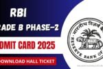 RBI Grade B Phase-2 Admit Card 2025 Released: Download Your Mains Hall Ticket Now